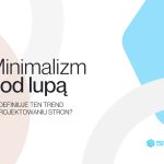 Minimalizm pod lupą: Co definiuje ten trend w projektowaniu stron?
